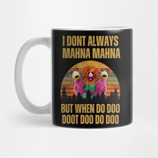 I don't always Mahna Mahna Dut when do doo Mug